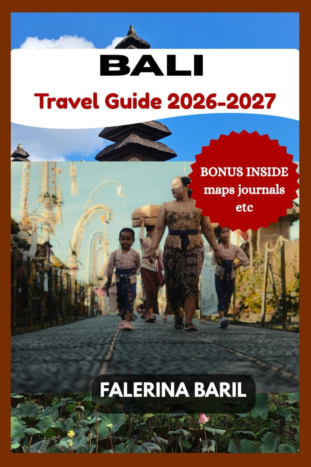 Bali Travel Guide 2026-2027: Nestled Between Java and Lombok, Featuring Stunning Landscapes, Vibrant Arts, Pristine Beaches, Ubud’s Iconic Rice ... [City/Country] Like a Local Insider.)