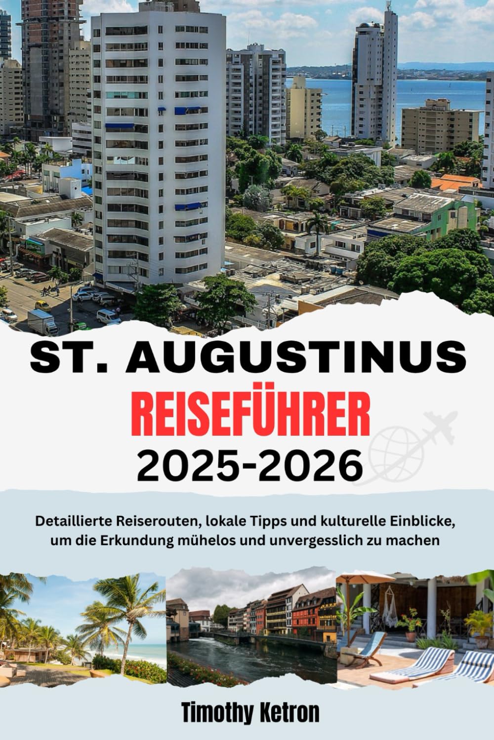 ST. AUGUSTINUS REISEFÜHRER 2025-2026: Detaillierte Reiserouten, lokale Tipps und kulturelle Einblicke, um die Erkundung mühelos und unvergesslich zu machen (TRAVELER’S COMPASS)