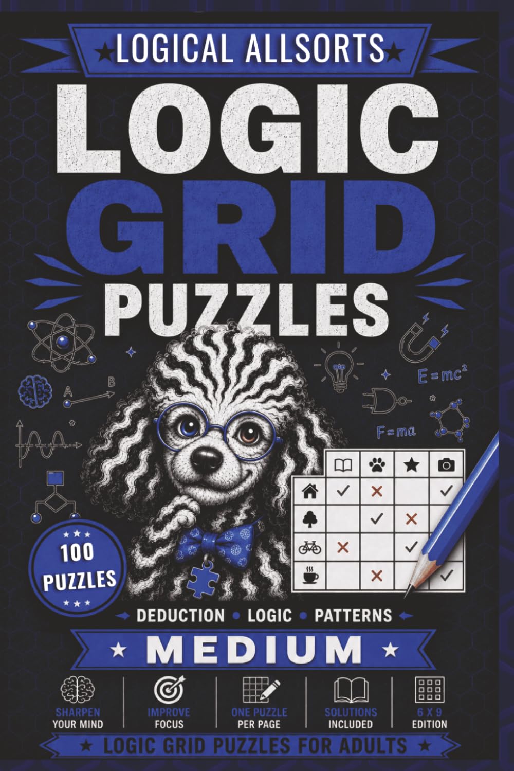Logic Grid Puzzles Medium – Logical Allsorts: 100 Zebra Logic Puzzles for Adults | Medium Difficulty Deduction Challenges with Solutions (House of Sharky Logic Grid Puzzle Series)
