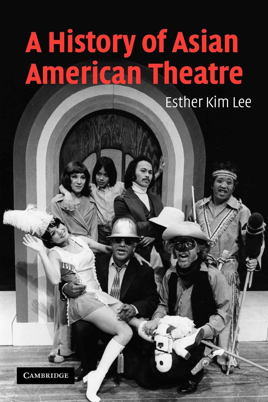 A History of Asian American Theatre: 26 (Cambridge Studies in American Theatre and Drama, Series Number 26)