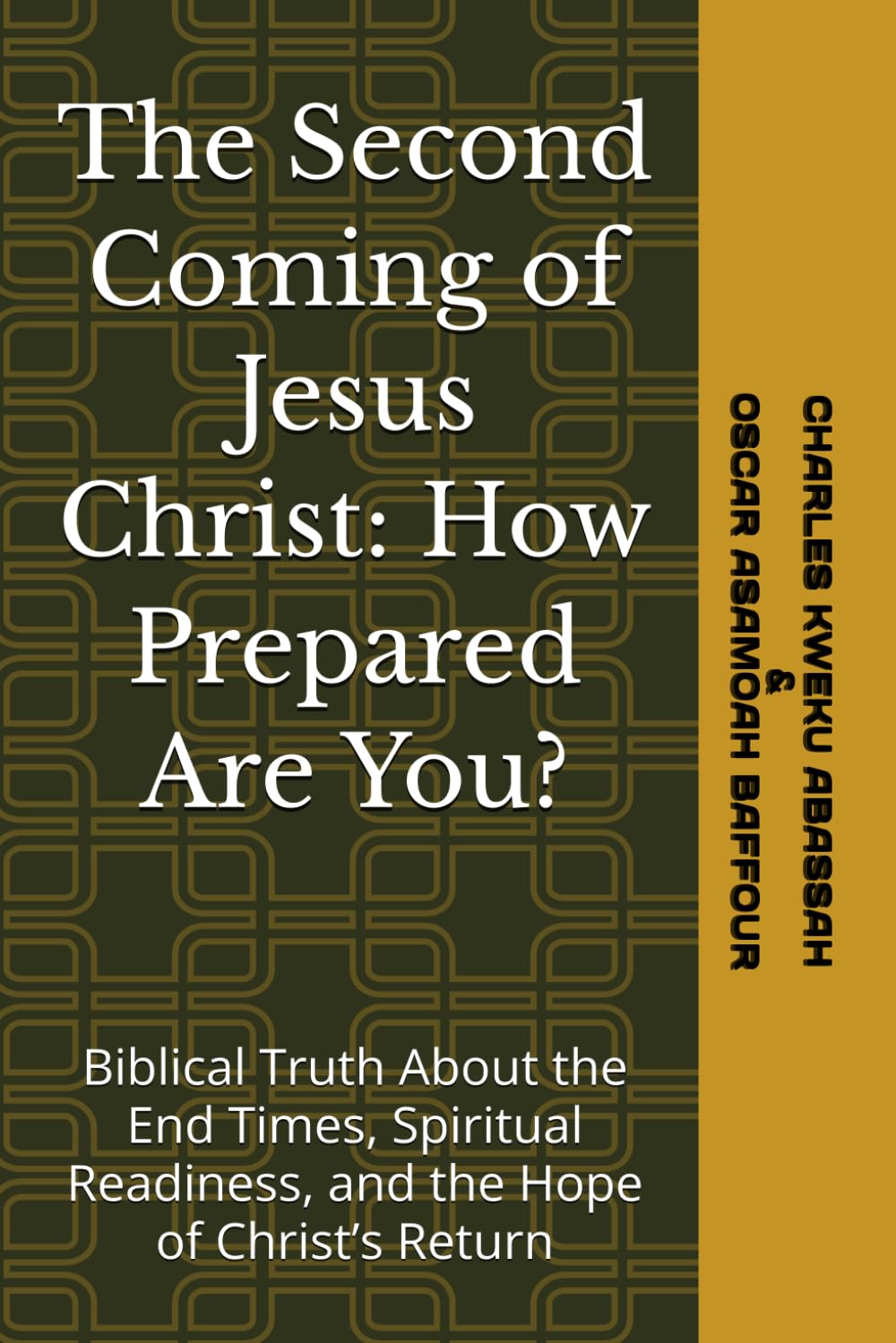 The Second Coming of Jesus Christ: How Prepared Are You?: Biblical Truth About the End Times, Spiritual Readiness, and the Hope of Christ’s Return