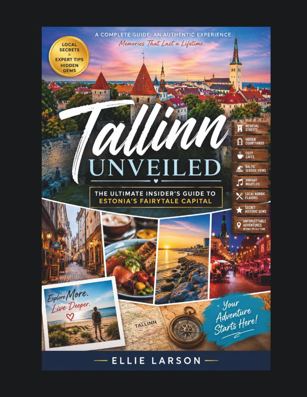 Tallinn Unveiled: The Ultimate Insider’s Guide to Estonia’s Fairytale Capital — Medieval Streets, Hidden Courtyards, Cozy Cafés, Baltic Seaside Views, ... and Unforgettable Adventures Beyond the O