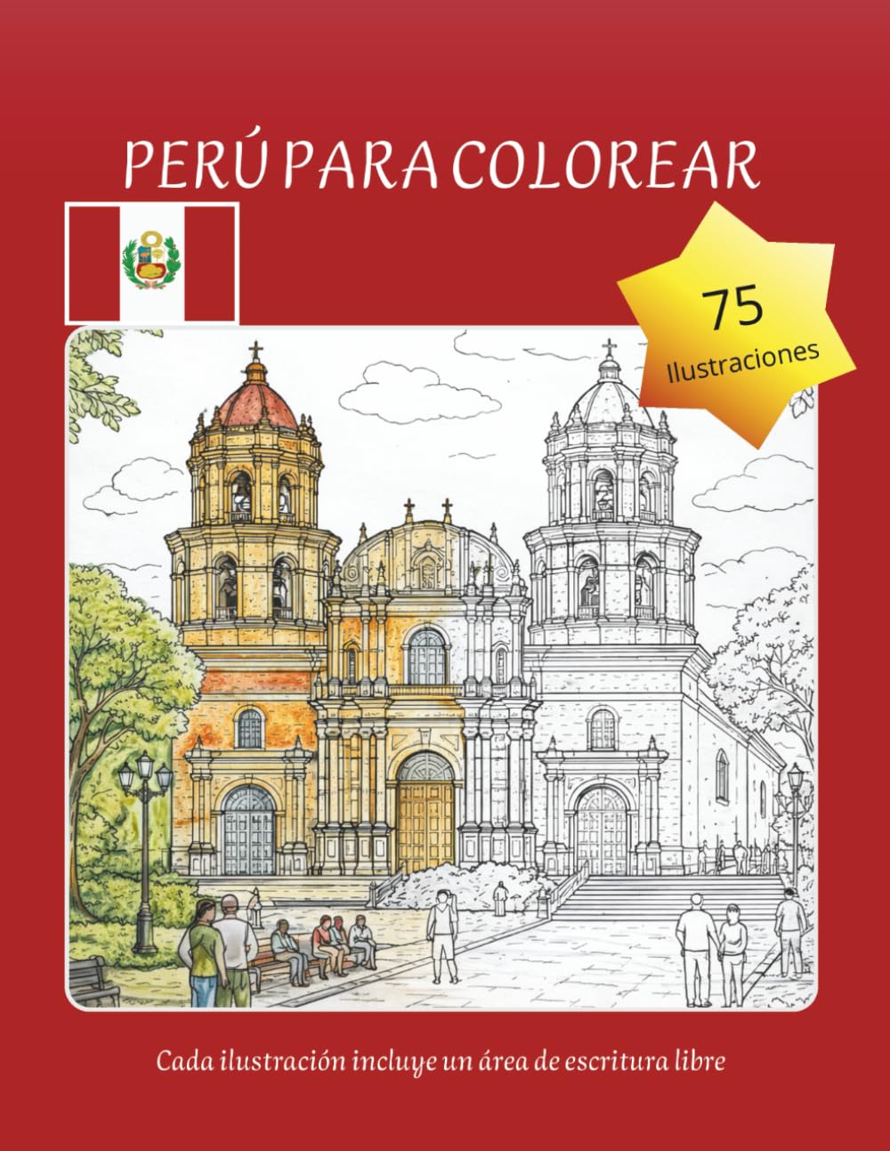 Perú para Colorear: 75 Paisajes y Monumentos Icónicos para Relajarte y Reconectar: Un viaje creativo por el patrimonio peruano con datos culturales y espacio de escritura libre en cada ilustración