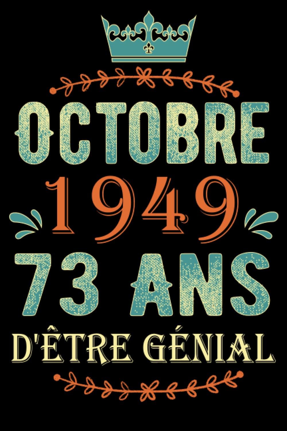 Cadeau anniversaire 73 ans : Octobre 1949, 73 ans D'être Génial: Joyeux Anniversaire 73 ans| Idée Cadeau Personnalisé pour Homme ,Femme,maman ,papa de ... de Notes,super carte alternative