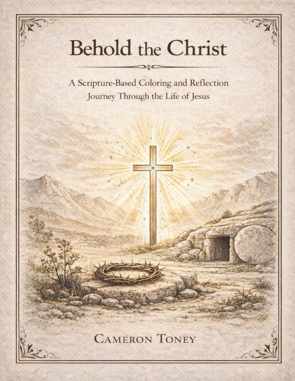 Behold The Christ: A Scripture-Based Coloring and Reflection Journey Through the Life of Jesus