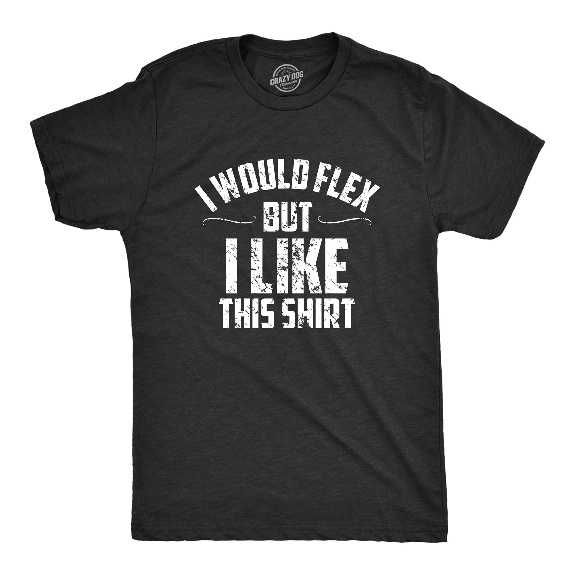 Crazy Dog T-ShirtsMens I Would Flex But I Like This Shirt Funny Adult Working Out Gym Tee for Guys