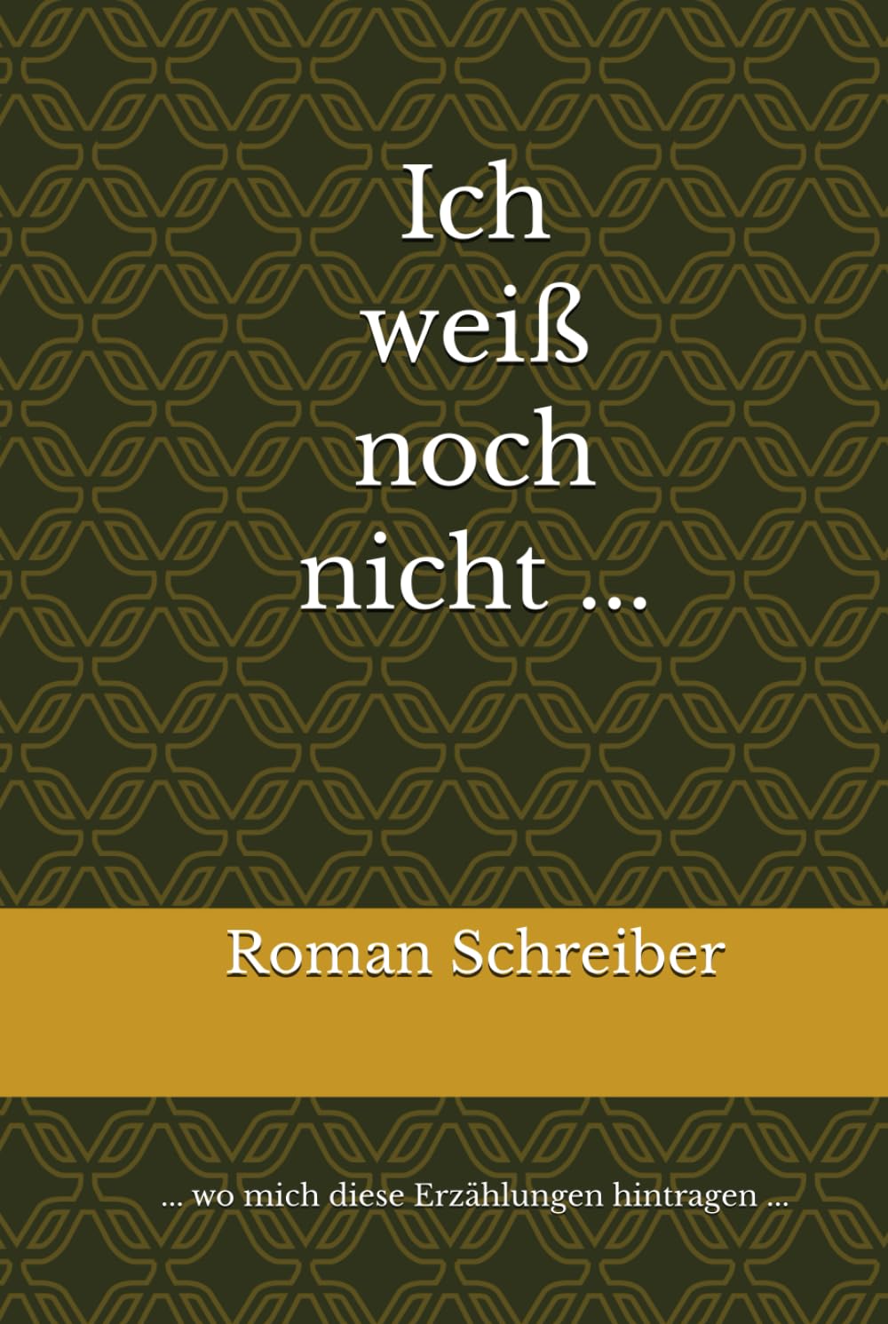 Ich weiß noch nicht ...: ... wo mich diese Erzählungen hintragen ...