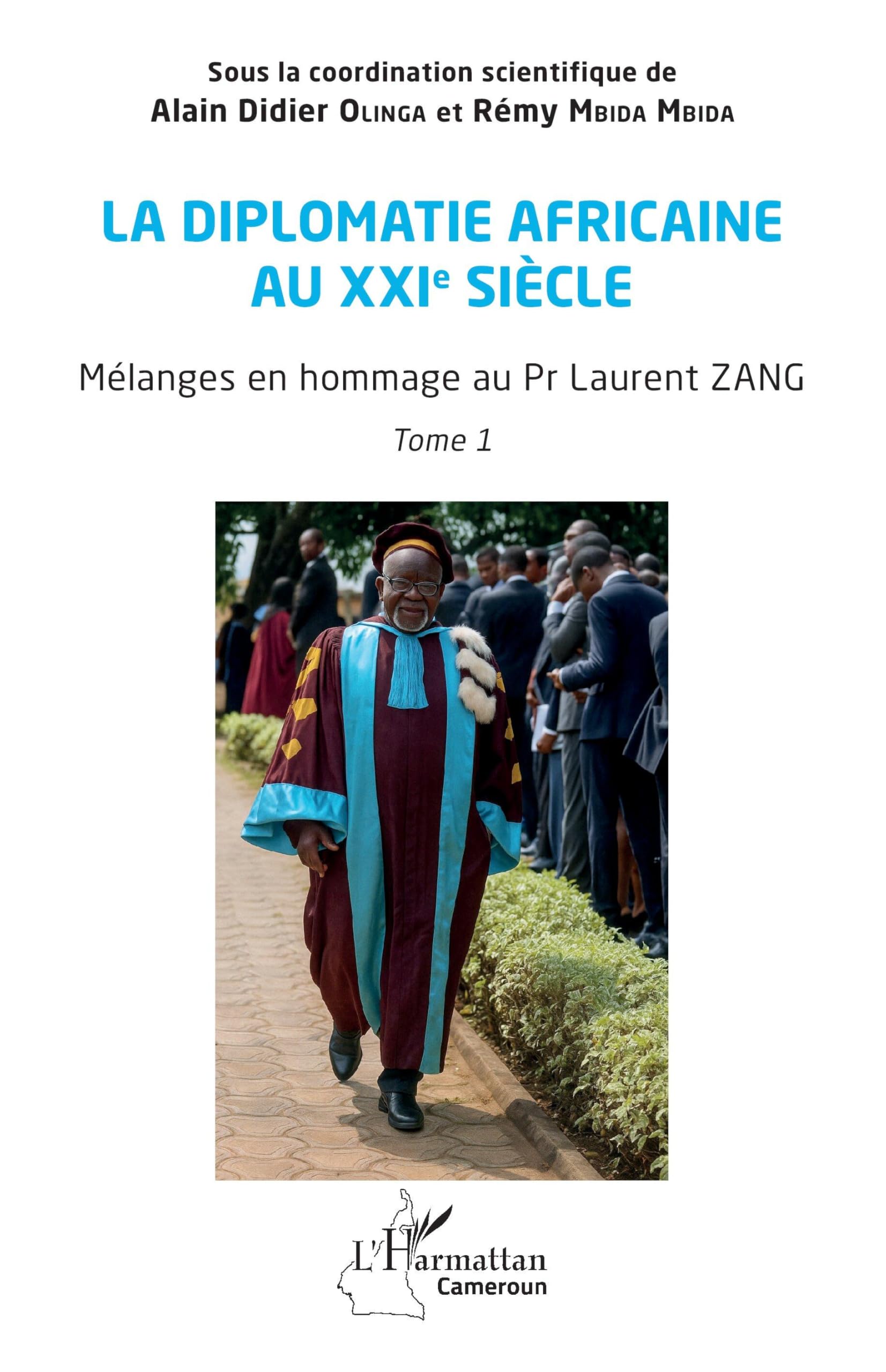 La diplomatie africaine au XXIe siècle: Mélanges en hommage au Pr Laurent ZANG, Tome 1 (Harmattan Cameroun)