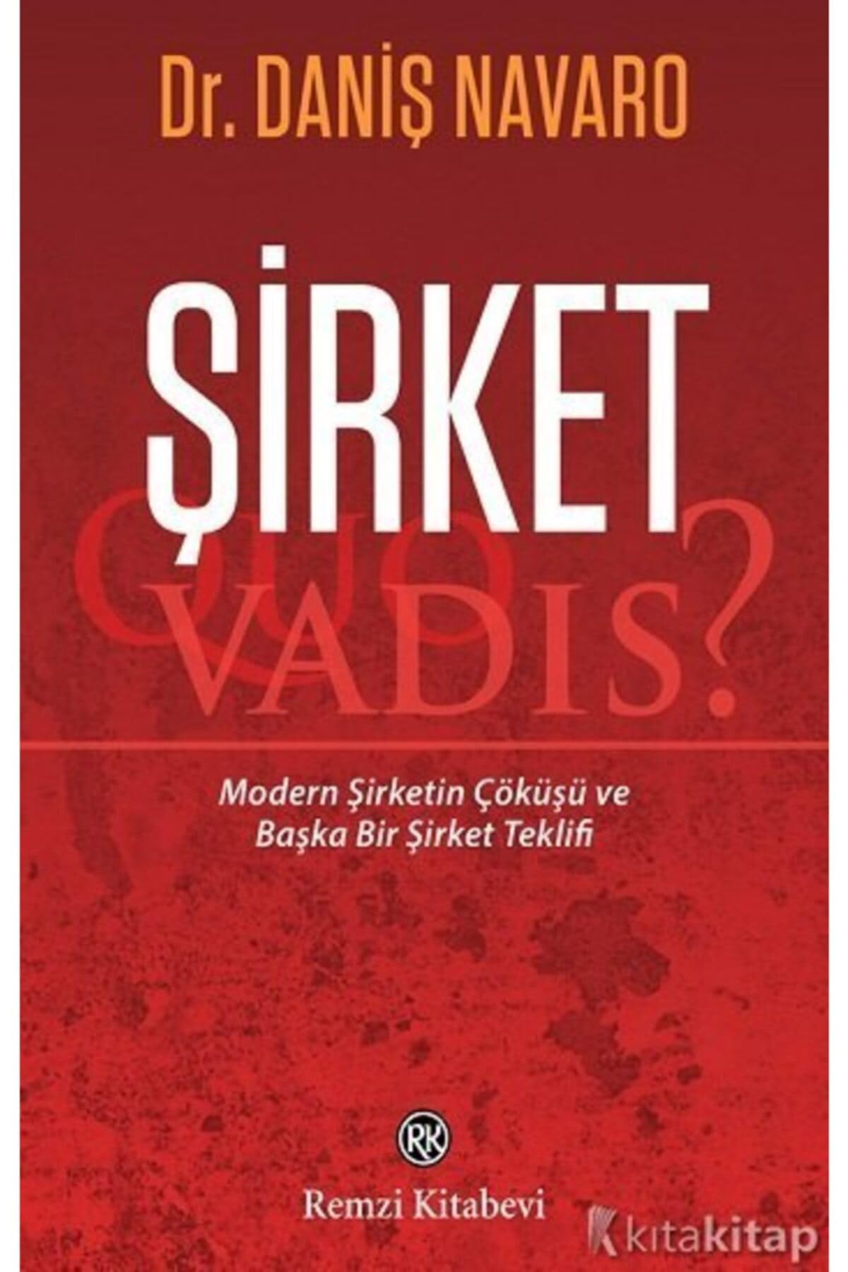 Şirket - Quo Vadis?: Modern Şirketin Çöküşü ve Başka Bir Şirket Teklifi