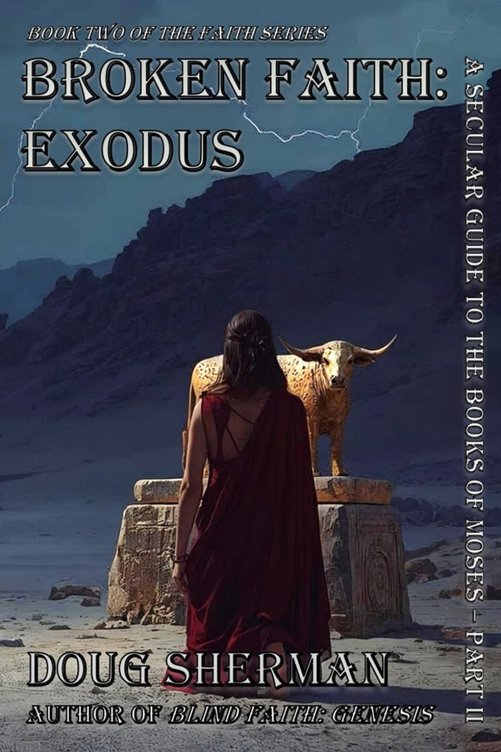 Broken Faith: Exodus: A Secular Guide to The Books of Moses - Part II: 2 (The Faith Series)