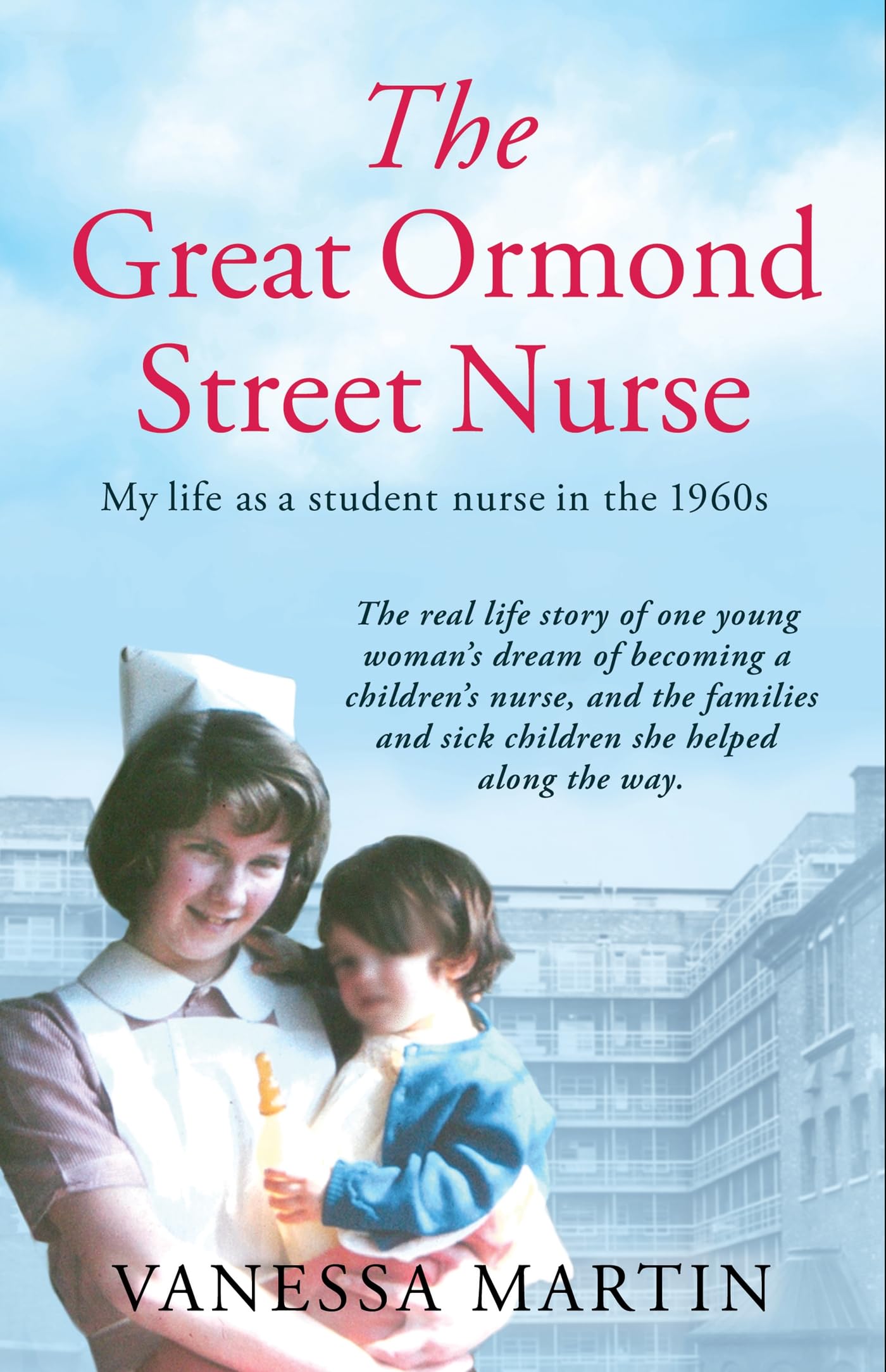 The Great Ormond Street Nurse: My Life as a Student Nurse in the