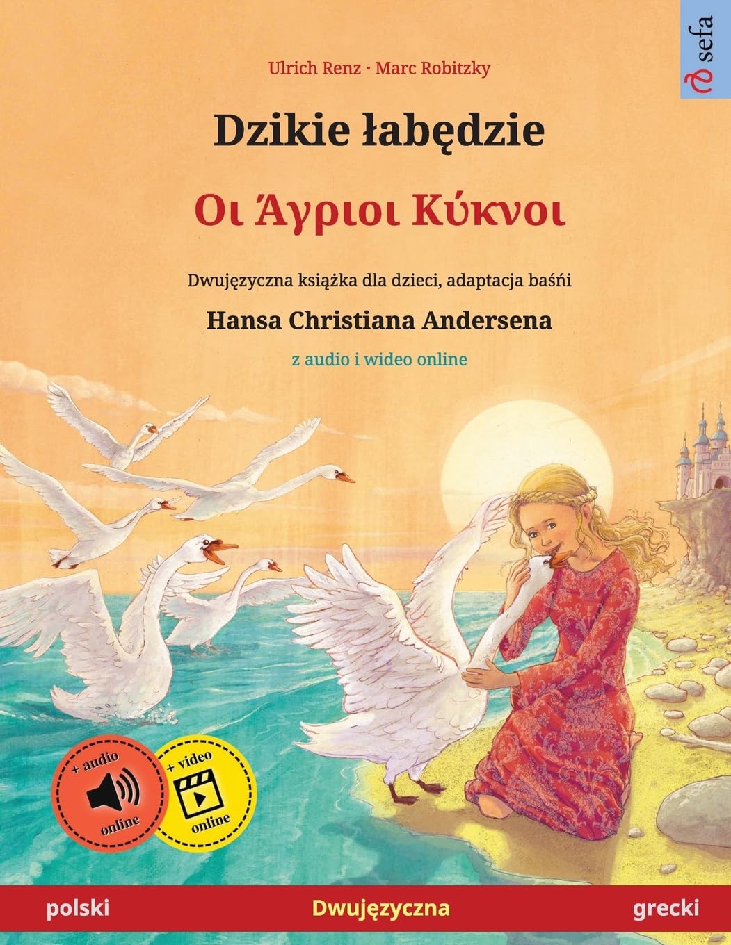 Dzikie labędzie - Οι Άγριοι Κύκνοι (polski - grecki): Dwujęzyczna książka dla dzieci na podstawie baśńi Hansa Christiana Andersena, z audio i wideo online