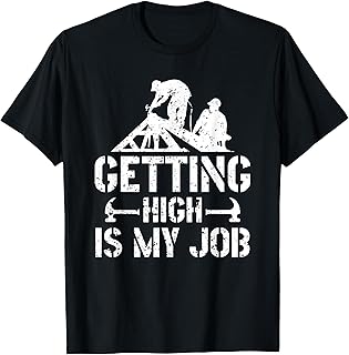 Getting High Is My Job Roofing Contractor Roofer T-Shirt
