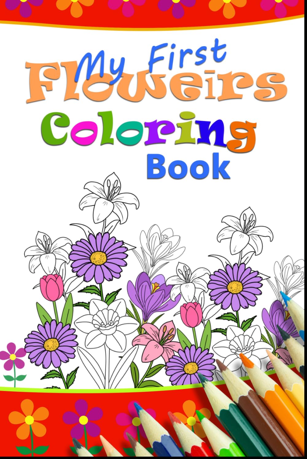 My First Flower coloring Book: Fun Floral Coloring Journey for Creative Kids