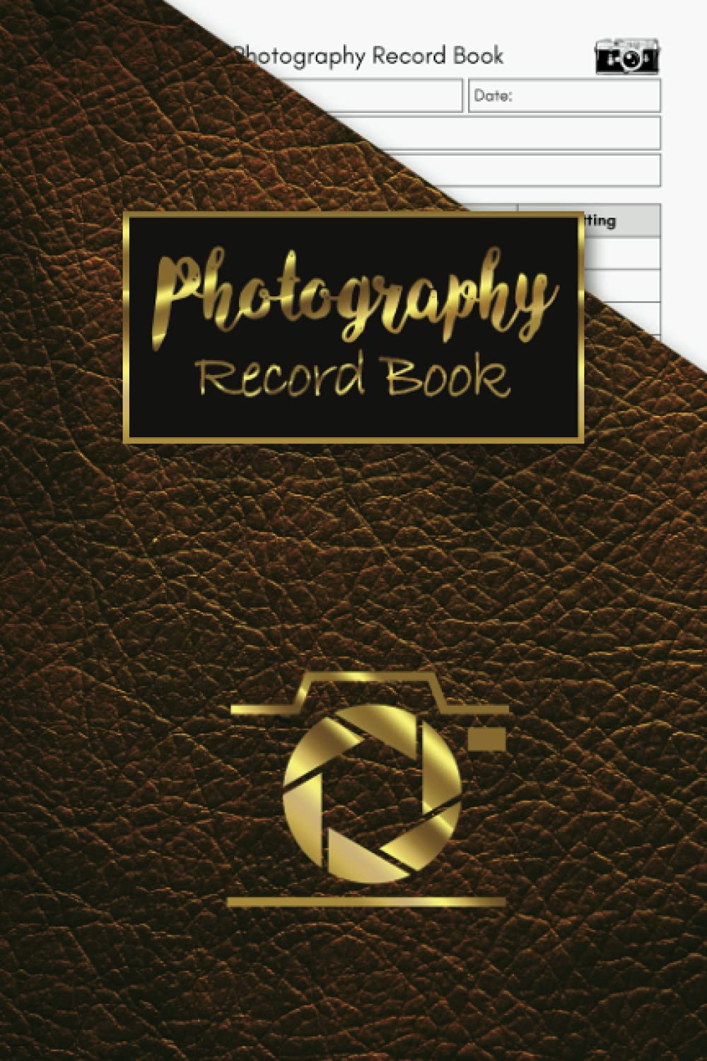 Photography Record Book: Photos Camera Setting Writing Notebook, Photography Journal, Photographers Log Book