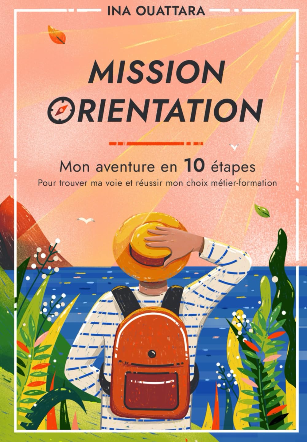 Mission Orientation : Mon aventure en 10 étapes pour trouver ma voie et réussir mon choix métier-formation