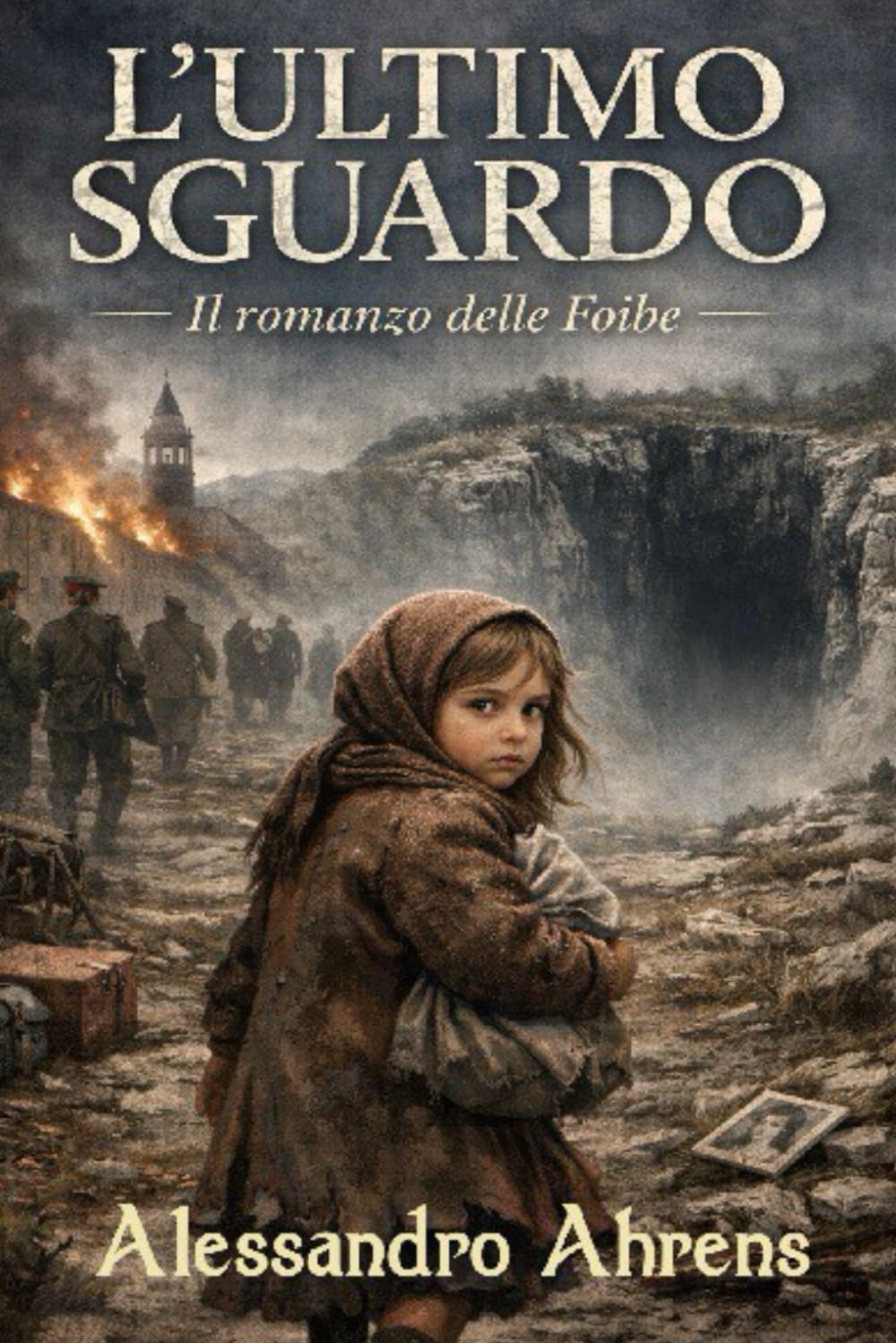 L'ultimo sguardo: - Il romanzo delle Foibe -