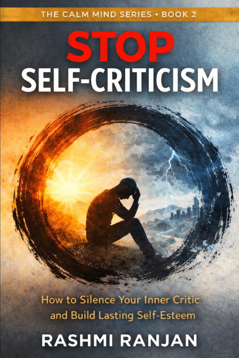 Stop Self-Criticism: How to Silence the Inner Critic and Build Real Confidence (The Calm Mind Series)