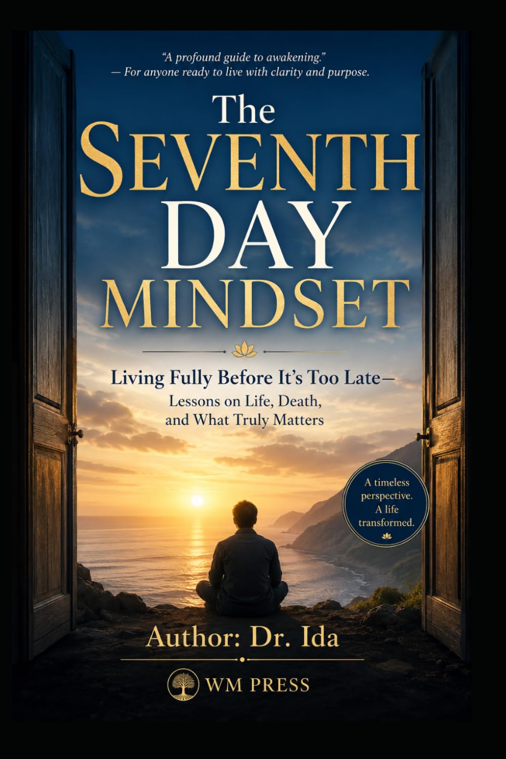 The Seventh Day Mindset Living Fully Before It’s Too Late—Lessons on Life, Death, and What Truly Matters