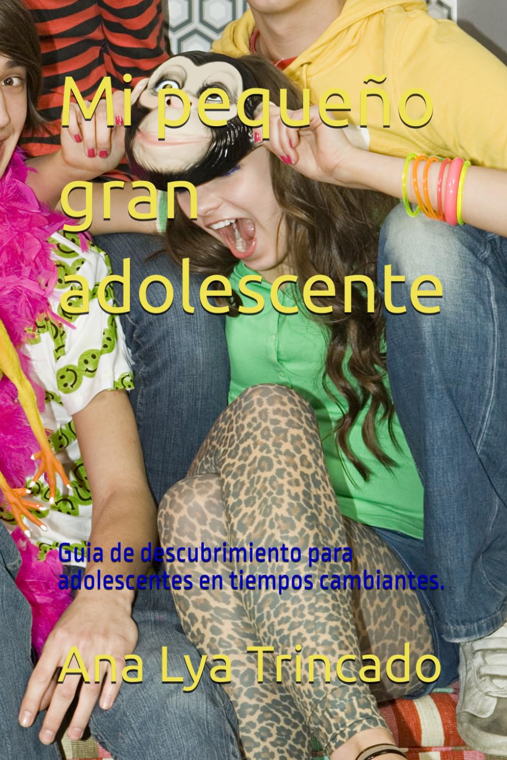 Mi pequeño gran adolescente: Guia de descubrimiento para adolescentes en tiempos cambiantes.