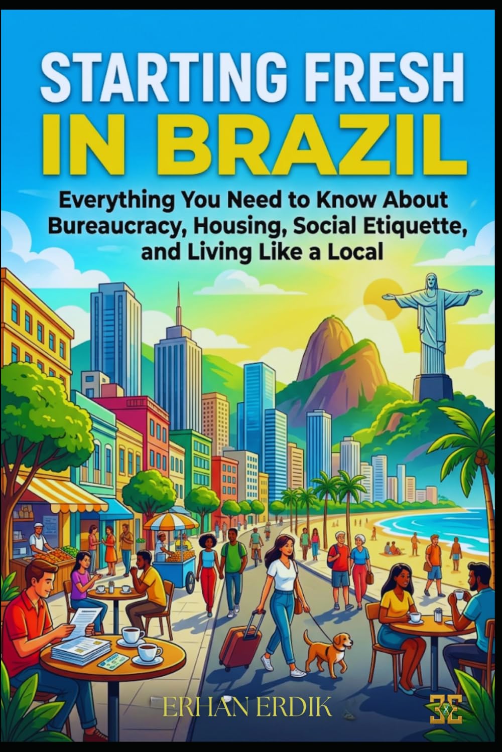 STARTING FRESH IN BRAZIL: Everything You Need to Know About Bureaucracy, Housing, Social Etiquette, and Living Like a Local