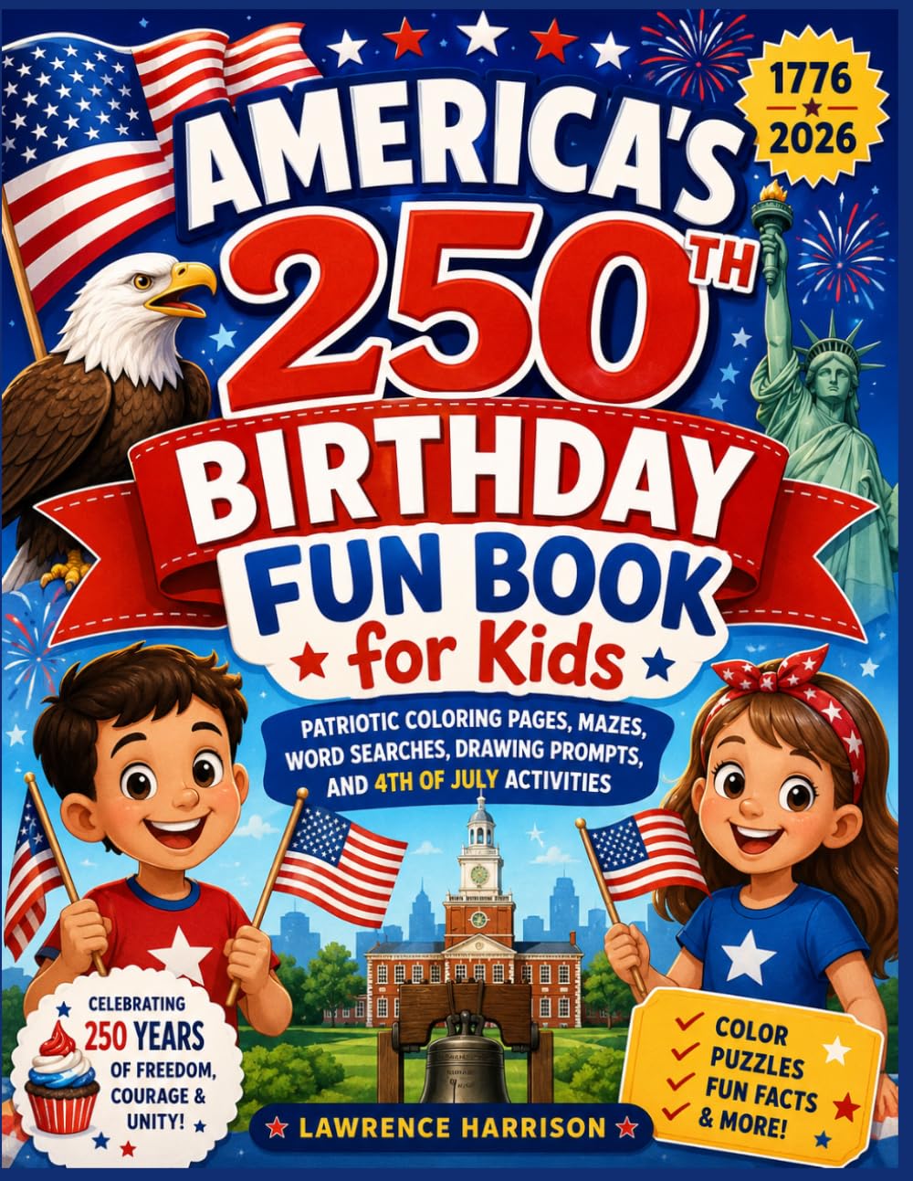 America’s 250th Birthday Fun Book for Kids: Patriotic Coloring Pages, Mazes, Word Searches, Drawing Prompts, and 4th of July Activities