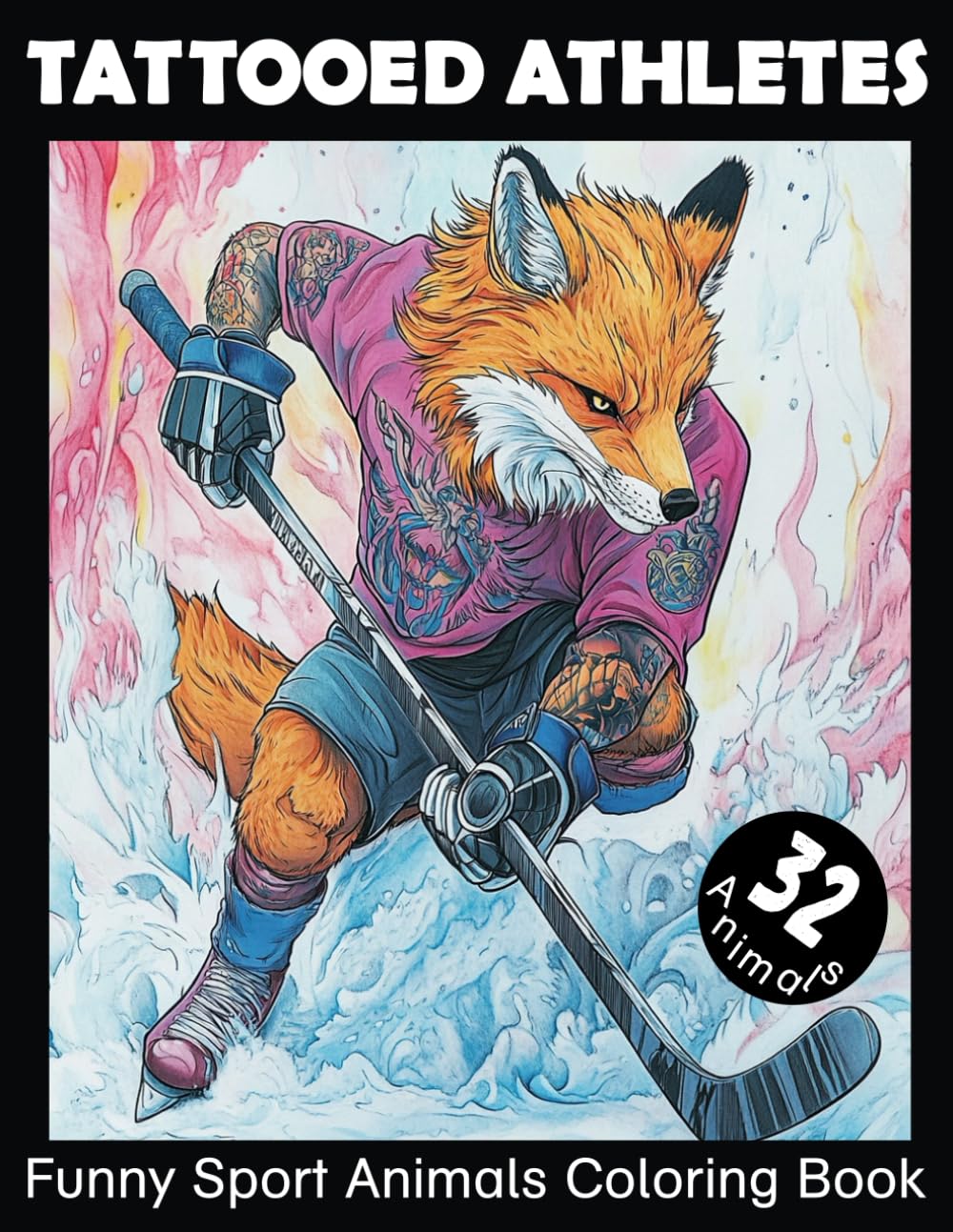 Tattooed Athletes: Funny Sport Animals Coloring Book. Fun Relaxation With Stress Relieving Animal Designs: Lion, fox,bear,zebra,panda,tiger,monkey, wolf and others