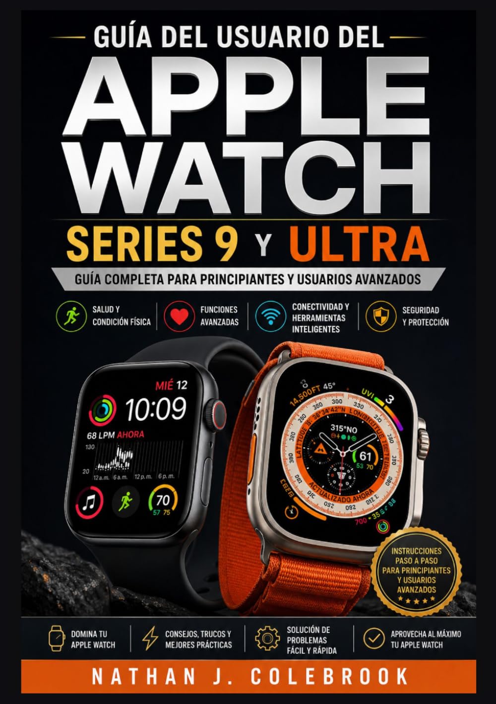 Guía del usuario del Apple Watch Series 9 y Ultra: Instrucciones prácticas para la configuración, funciones, seguimiento de la salud y uso diario. ... inteligentes de Nathan J. Colebrook)
