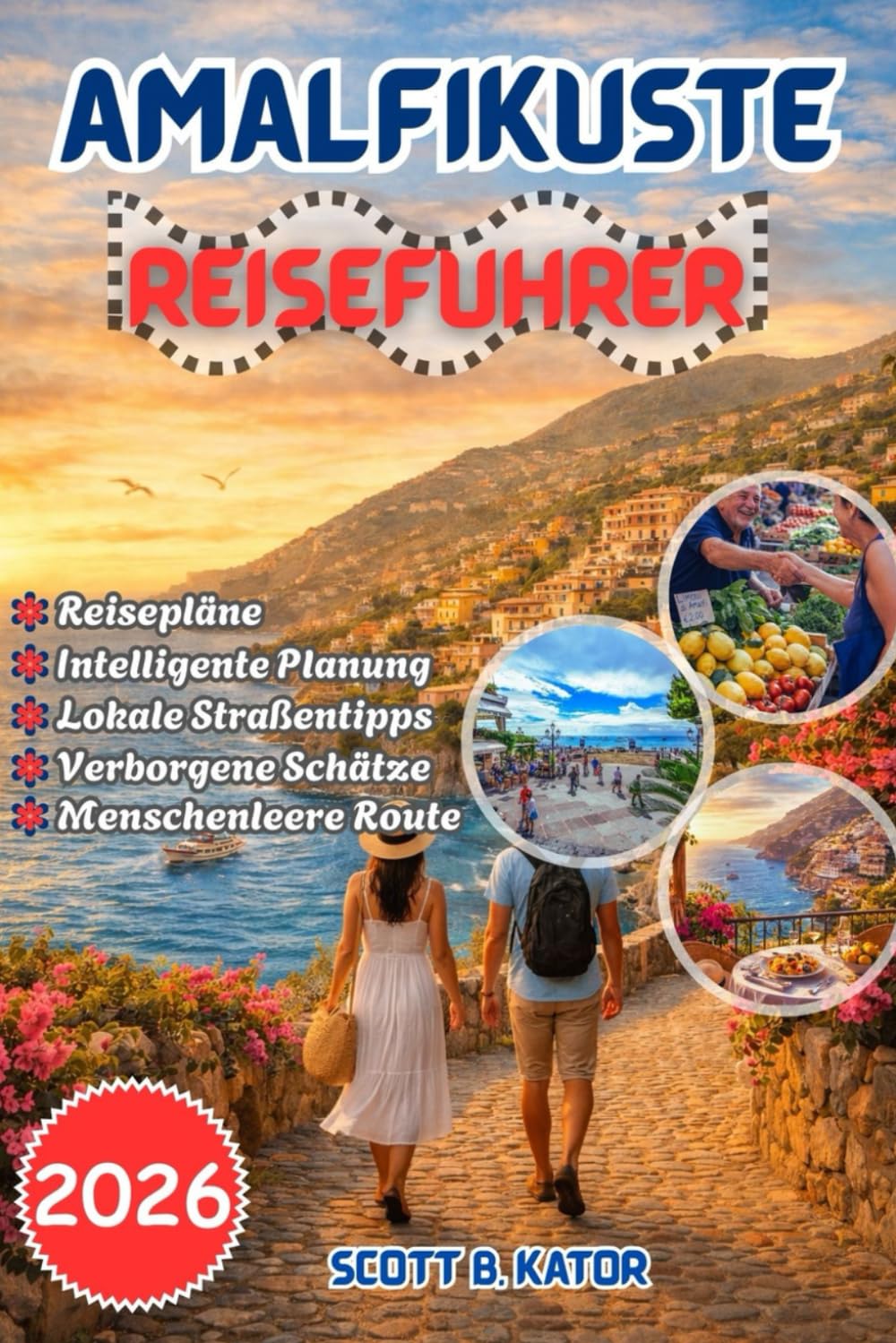 AMALFIKÜSTE REISEFÜHRER 2026: Clevere Planung,versteckte Juwelen, menschenleere Routen, die besten Orte zum Übernachten,Tipps für lokale Spezialitäten ... (Mehr Entdecken, Weniger Stress Reiseführer)