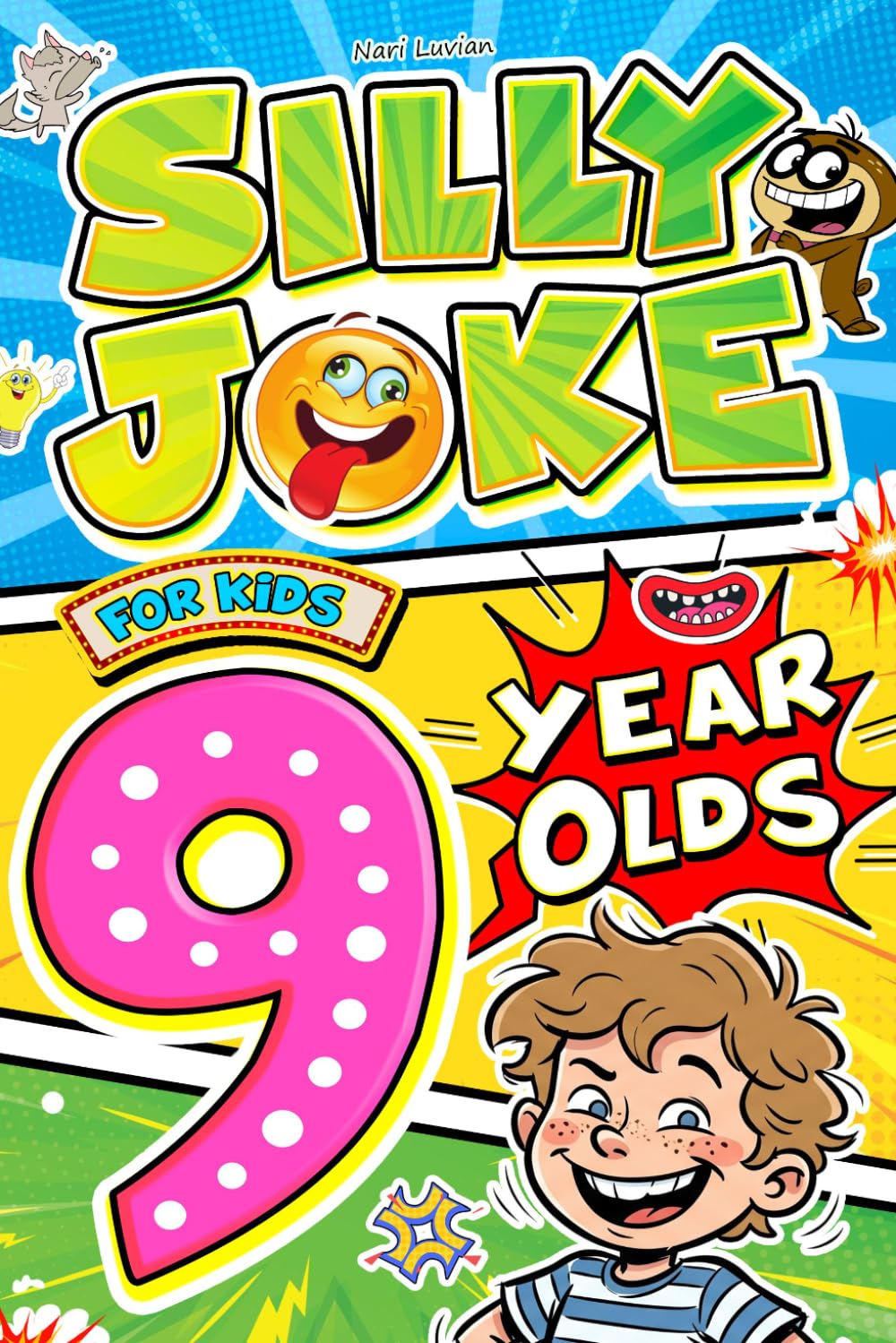 Silly Joke For Kids 9 Year Olds: 500+ Riddles, Tongue Twisters and Knock-Knock Humor for Big Laughs and Clever Fun