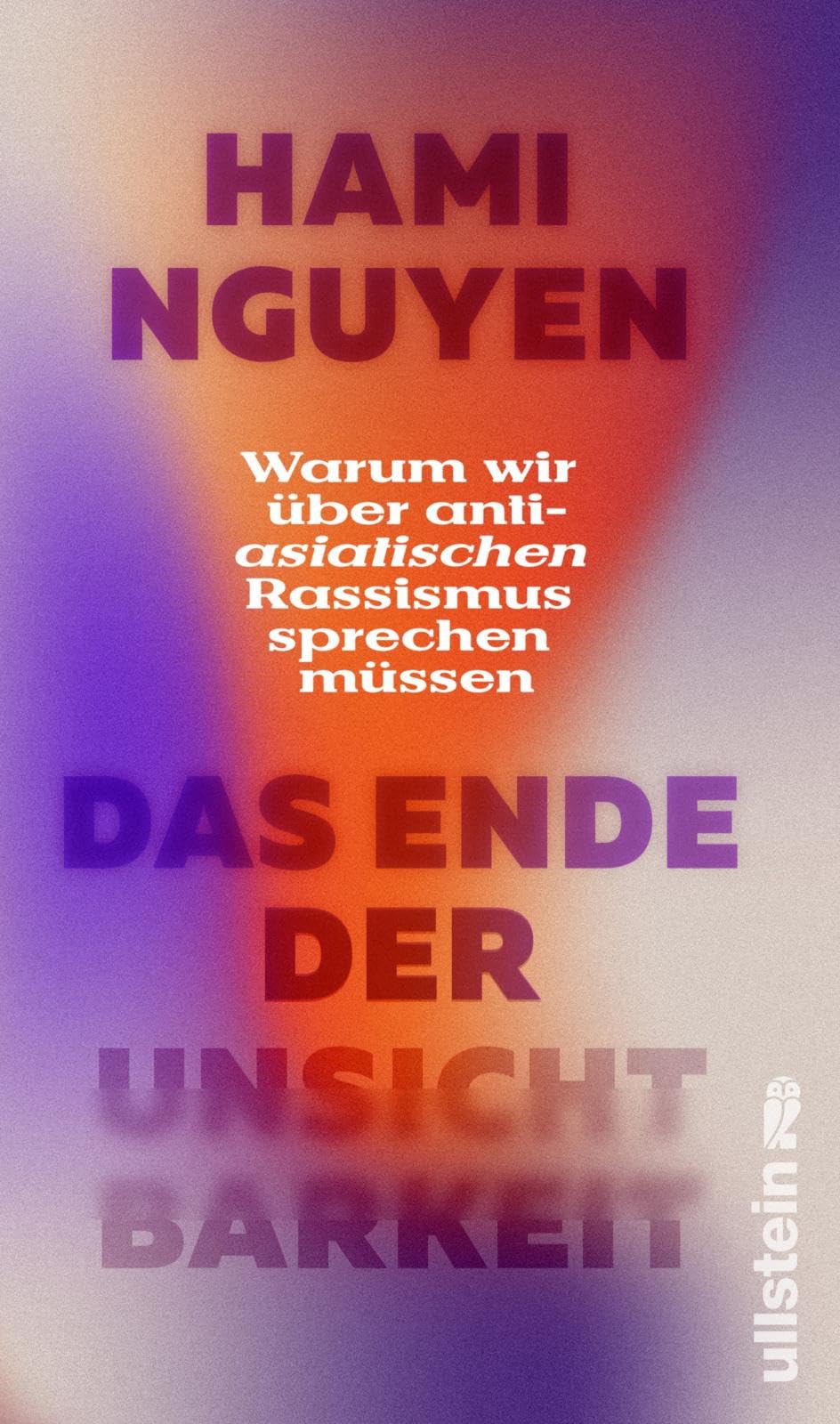 Das Ende der Unsichtbarkeit: Warum wir über anti-asiatischen Rassismus sprechen müssen | 'Ein wirklich wichtiges Buch.' Alice Hasters