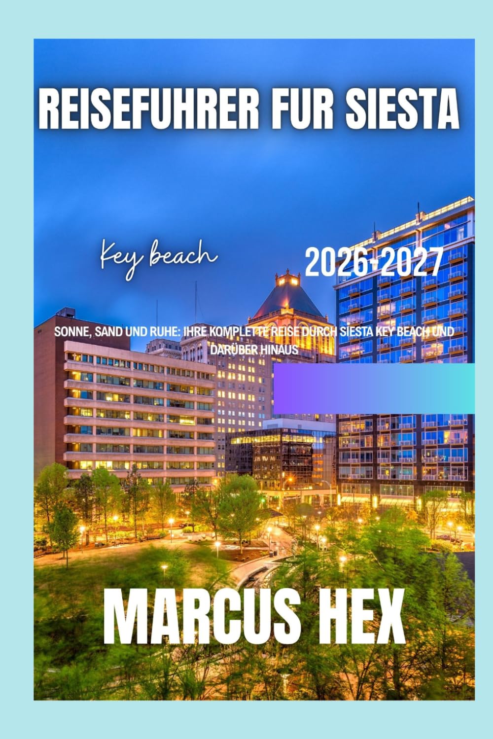 Reiseführer für Siesta Key Beach: Sonne, Sand und Ruhe: Ihre komplette Reise durch Siesta Key Beach und darüber hinaus