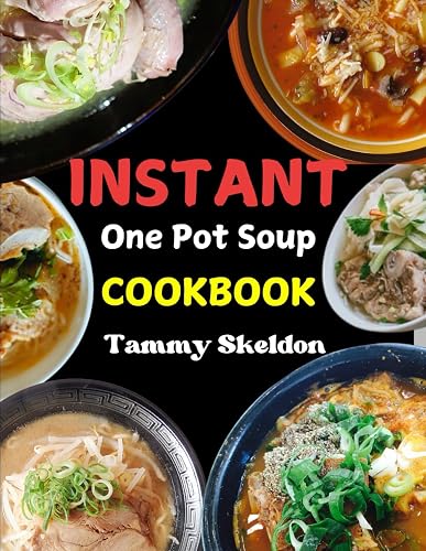 INSTANT ONE POT SOUP Cookbook: Healthy, No-Fuss Pressure Cooker Recipes for Soups, Stews, and Quick Meals