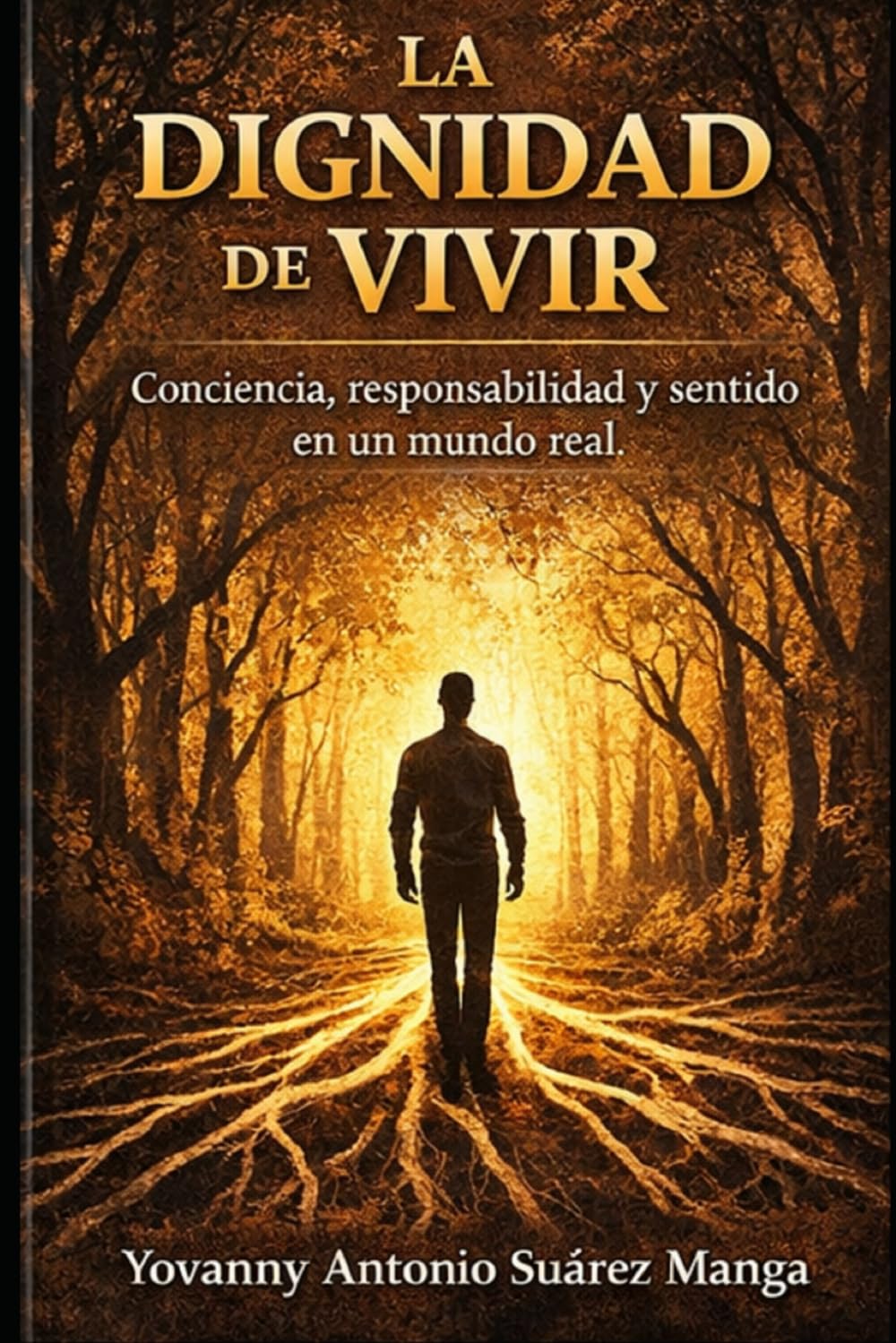 La Dignidad de Vivir: Conciencia, responsabilidad y sentido en un mundo real