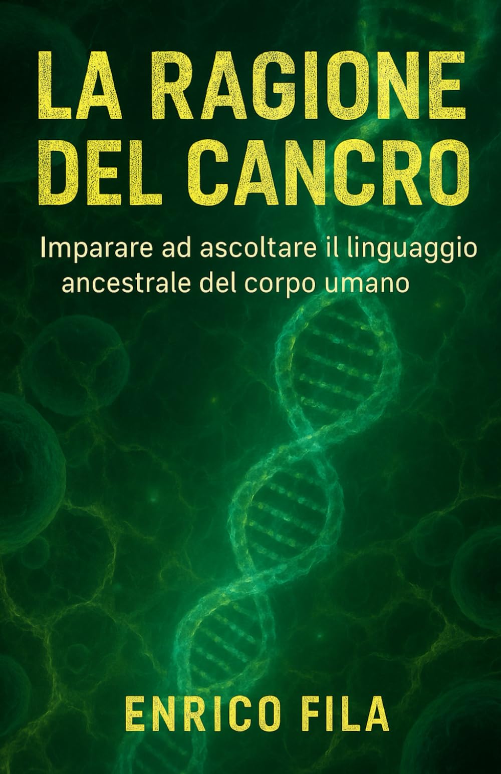 La Ragione del Cancro: Imparare ad ascoltare il linguaggio ancestrale del corpo umano (Siamo Semplicemente Perfetti)