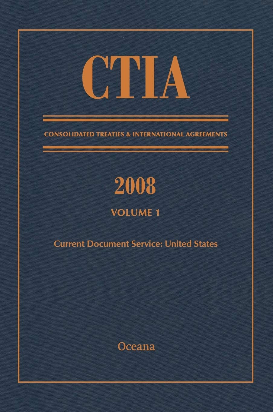 CTIA: Consolidated Treaties & International Agreements 2008 Vol 1: Issued September 2009