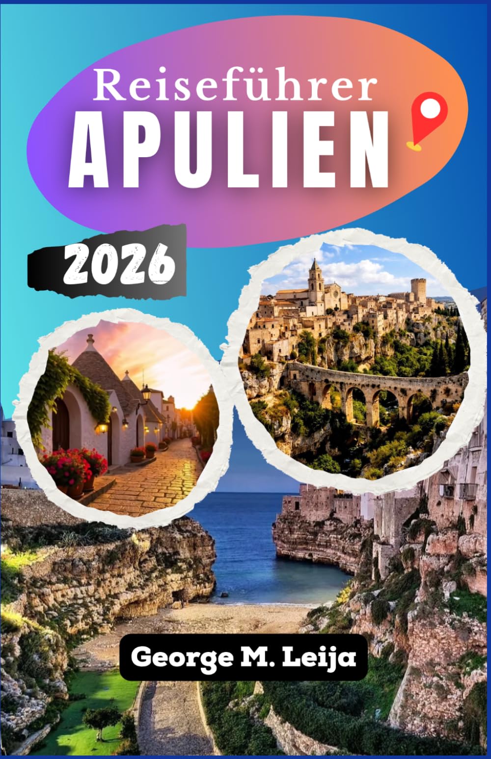 Reiseführer Apulien: Wie Sie Ihre Route planen, die richtigen Ausgangspunkte auswählen und Strände, Dörfer und historische Straßen erkunden.
