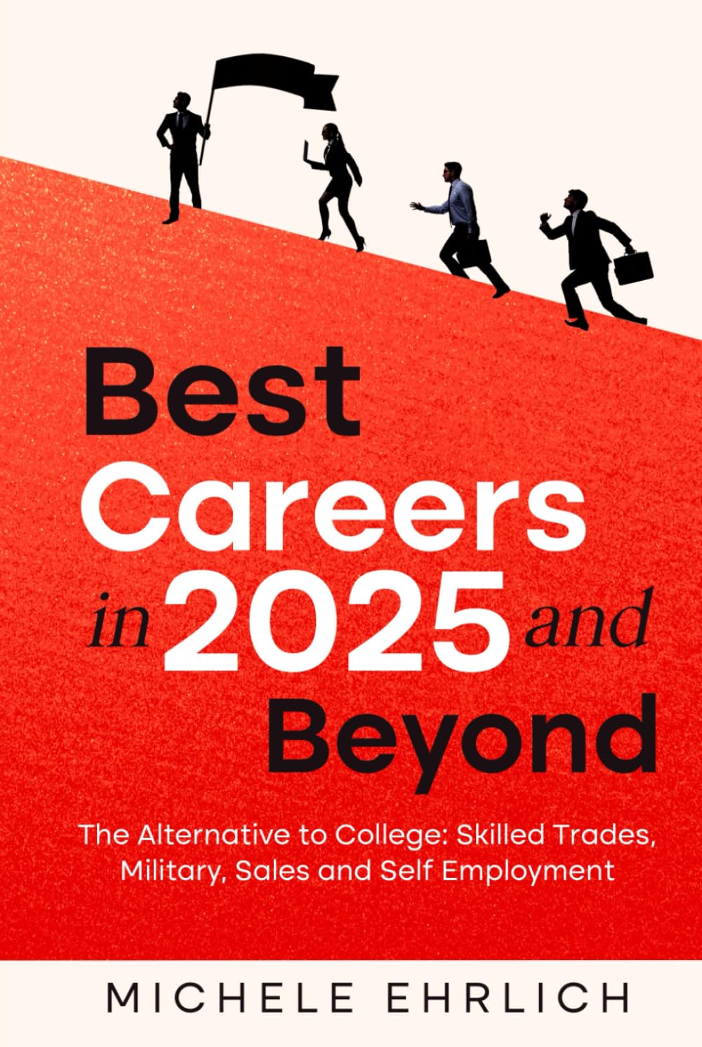 Best Careers in 2025 and Beyond: The Alternative to College: Skilled Trades, Military, Sales and Self Employment (Career Guide Handbooks)