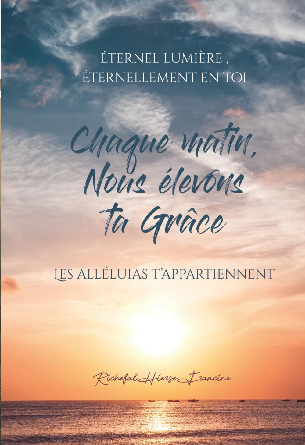 Chaque Matin ,Nous élevons ta grâce: Les alléluias t'appartiennent