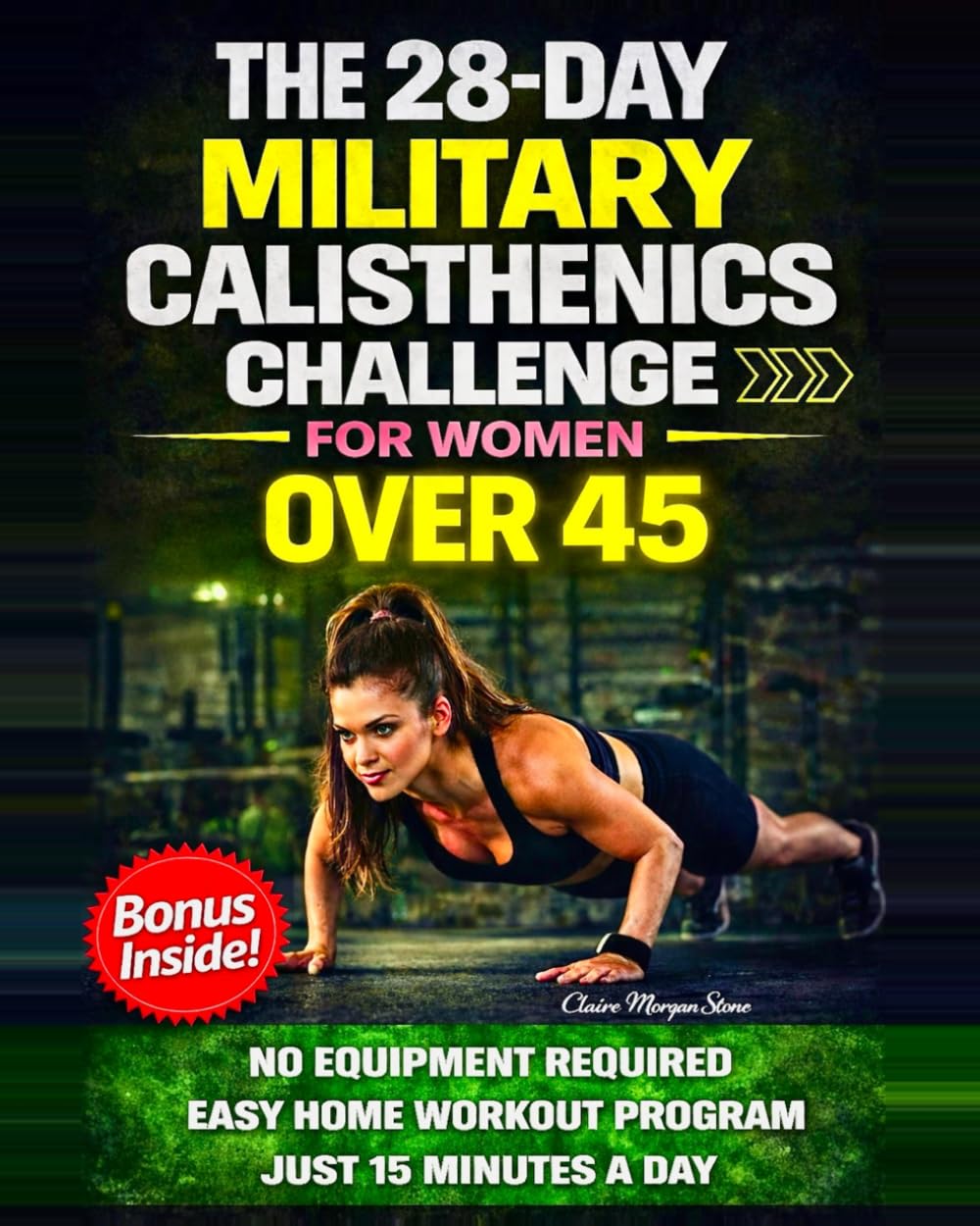 The 28-Day Military Calisthenics Challenge for Women Over 45: A Simple, No-Equipment, Apartment-Proof Program to Build a Strong, Toned, Confident Body in Just 15 Minutes a Day—No Burnout or Injury      Paperback – March 18, 2026