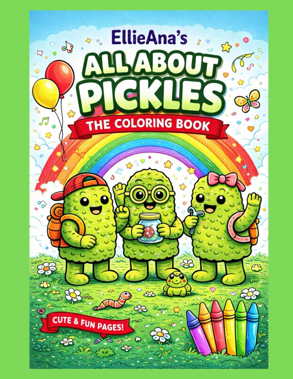EllieAna’s All About Pickles The Coloring Book for Kids Preteens Teens Adults & Pickle Lovers Everywhere! All things pickle