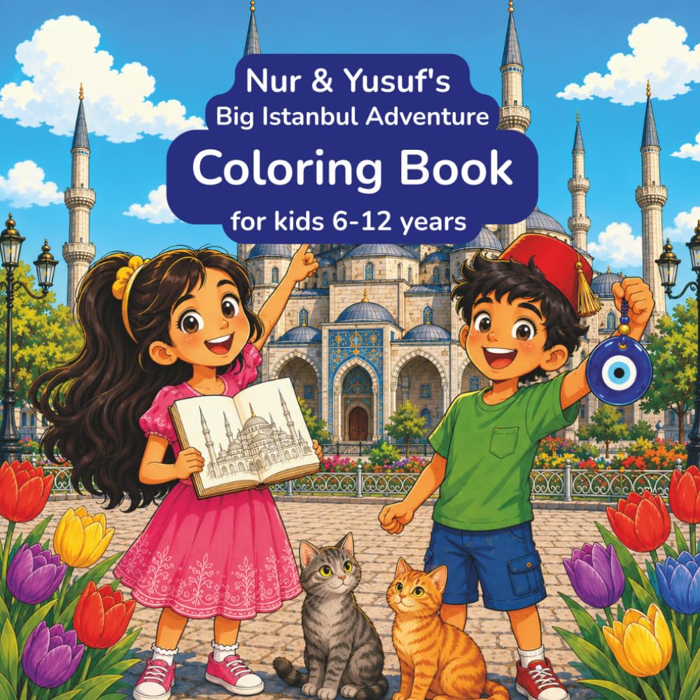 Nur & Yusuf's Big Istanbul Adventure: A Children's Coloring Book | Explore Mosques, Bazaar, Cats, culture & the Bosphorus | Ages 6-12 | Istanbul Kids Book