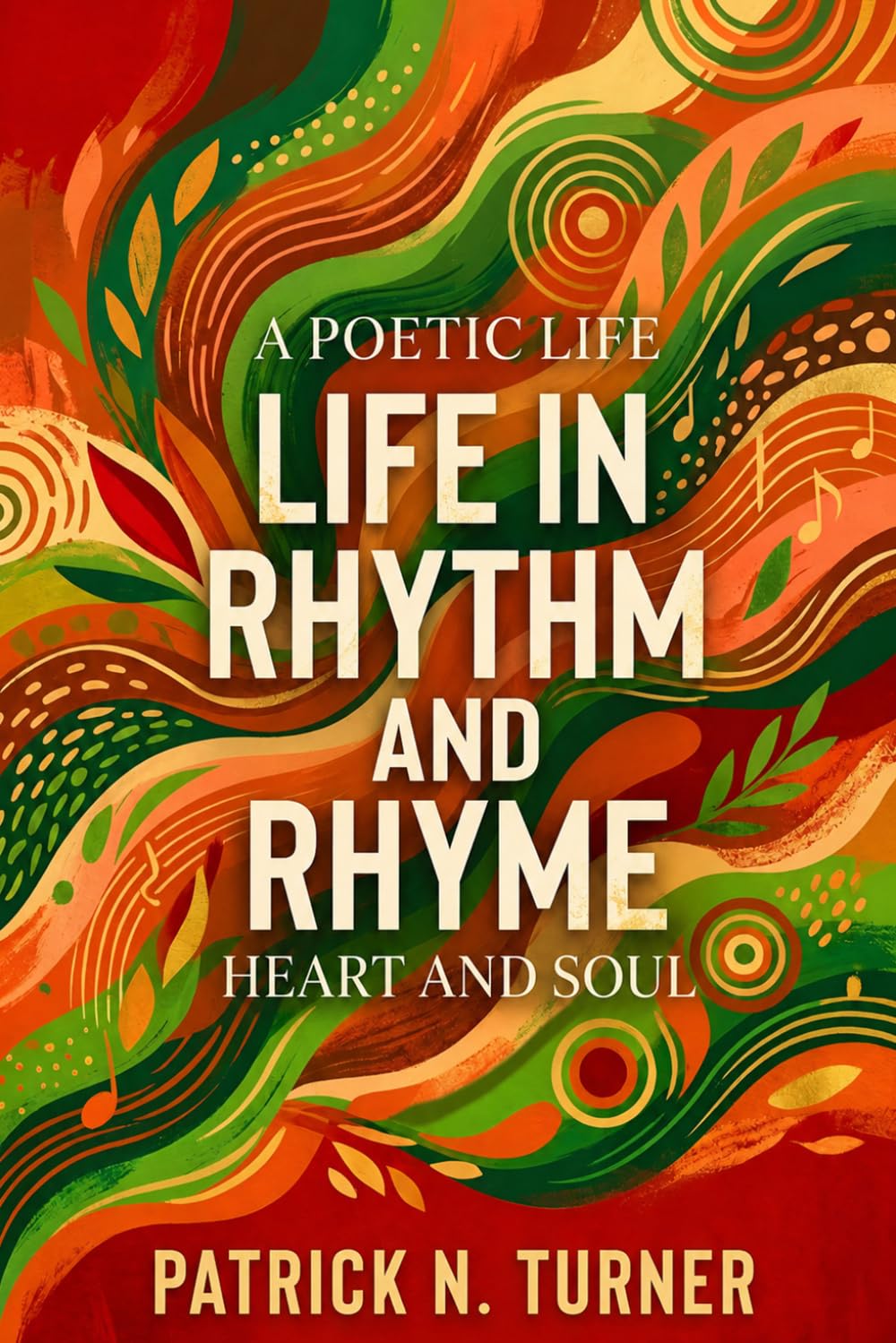A Poetic Life: Life in Rhythm and Rhyme: Heart and Soul