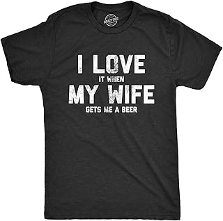 Mens Love It When My Wife Gets Me Beer T Shirt Funny Drinking Brew Graphic Tee