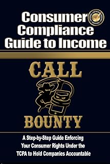Consumer Compliance Guide to Income: A Step-by-Step Guide Enforcing Your Consumer Rights Under the TCPA