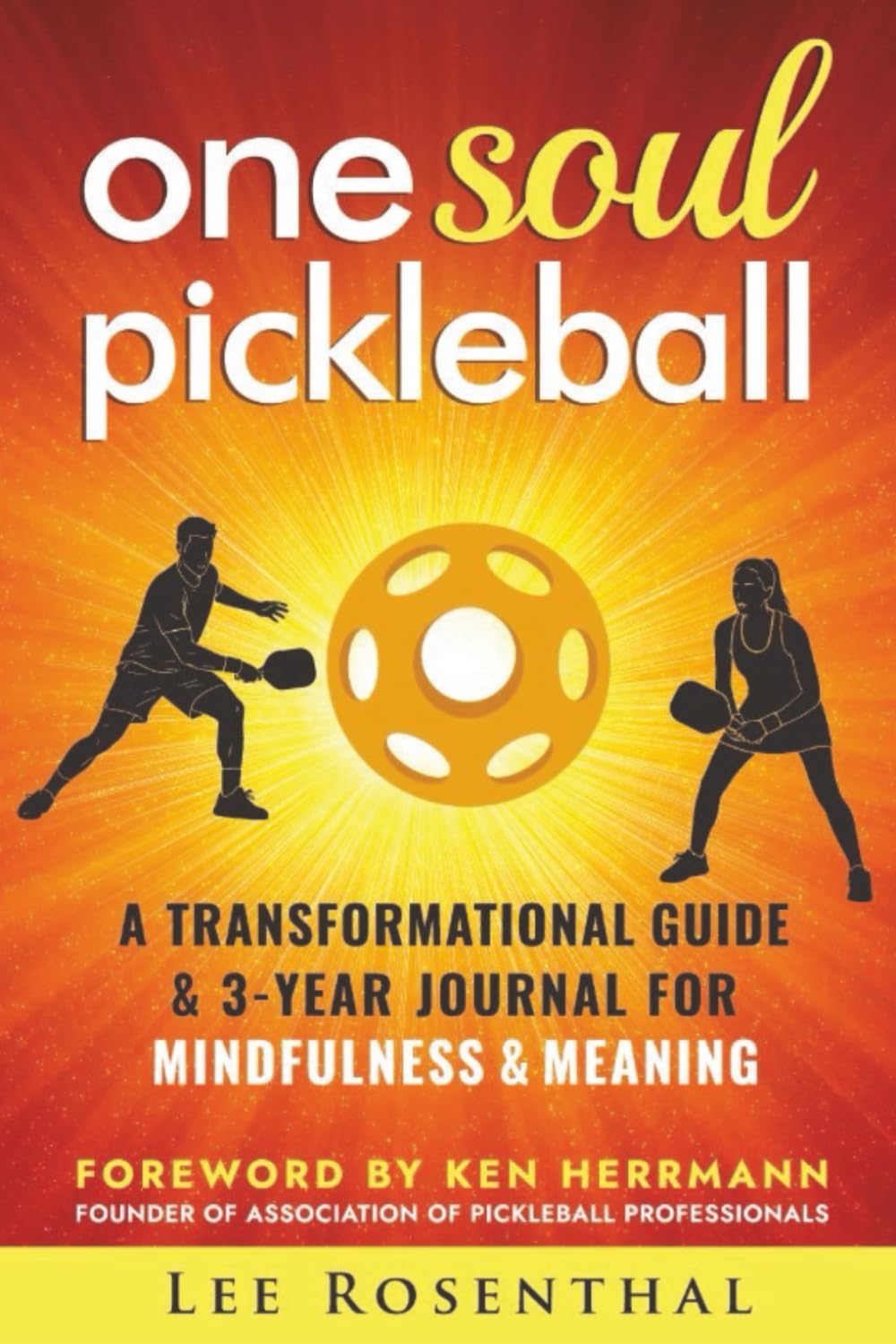 One Soul Pickleball - A Transformational Guide & Journal for Mindfulness & Meaning: Master Your Mental Game, Improve Focus and Win More Matches      Paperback – November 28, 2025