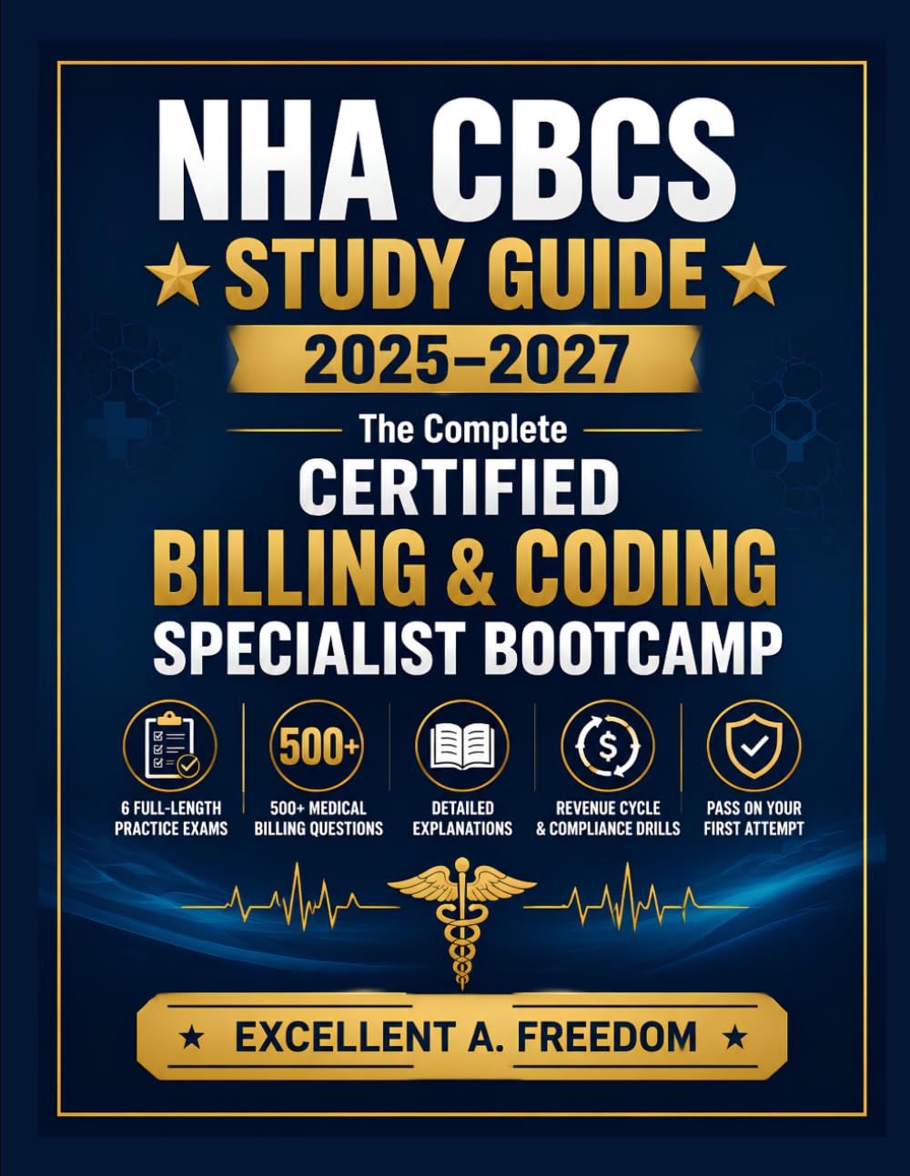 NHA CBCS STUDY GUIDE 2025–2027: The Complete Certified Billing & Coding Specialist Bootcamp: 6 Full-Length Practice Exams, 500+ Medical Billing ... Drills – Pass on Your First Attempt