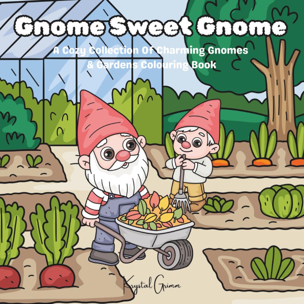 Gnome Sweet Gnome: A Cozy Collection Of Charming Gnomes & Gardens Colouring Book