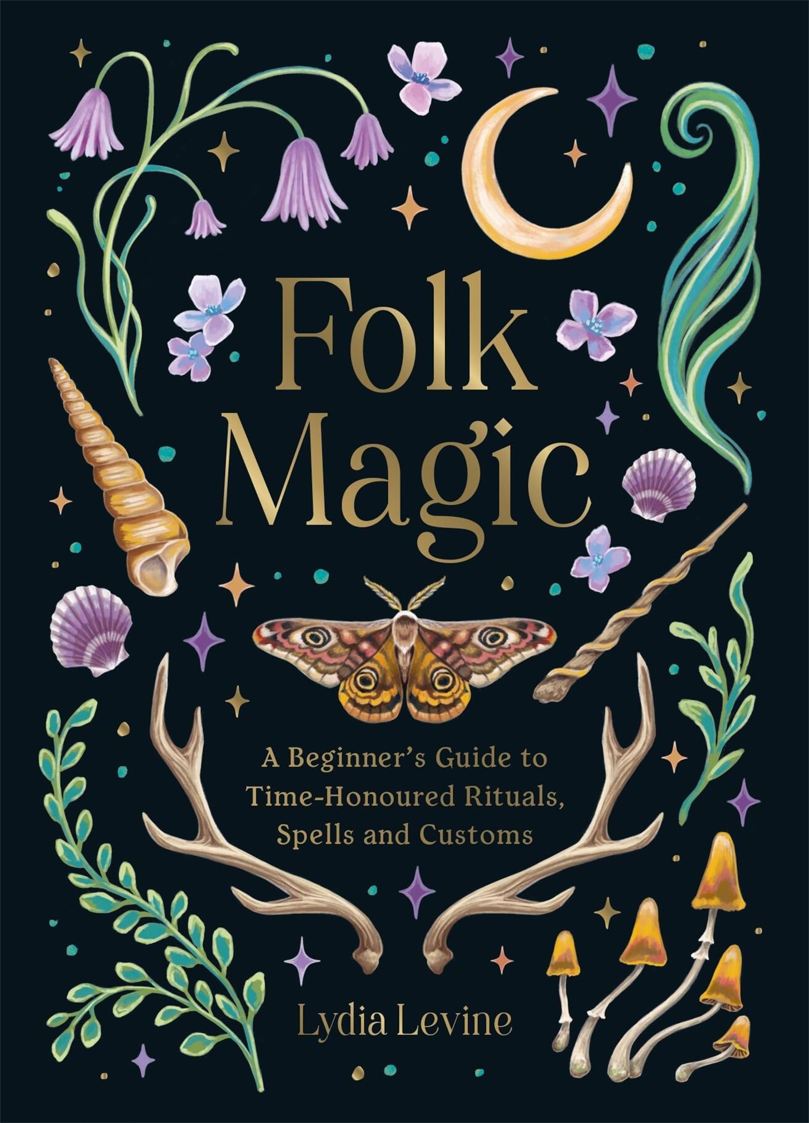 Folk Magic: A Beginner’s Guide to Time-Honoured Rituals, Spells and Customs