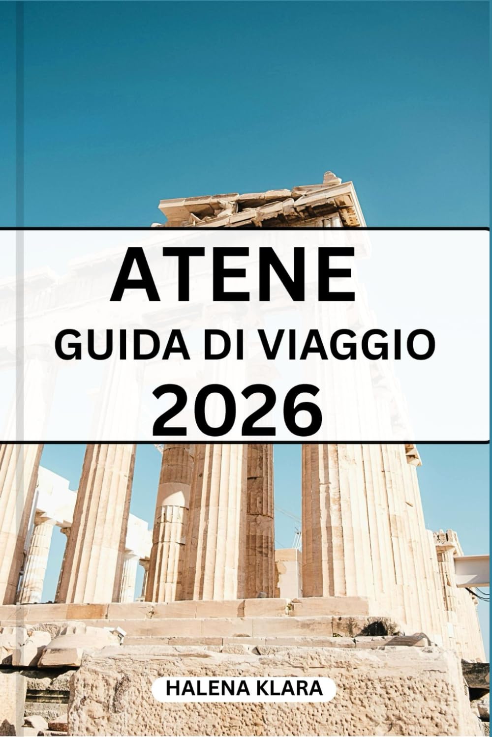 ATENE GUIDA DI VIAGGIO 2026: Una guida pratica ai quartieri storici, itinerari memorabili, ristoranti di tutti i giorni, suggerimenti per la pianificazione e consigli stagionali.